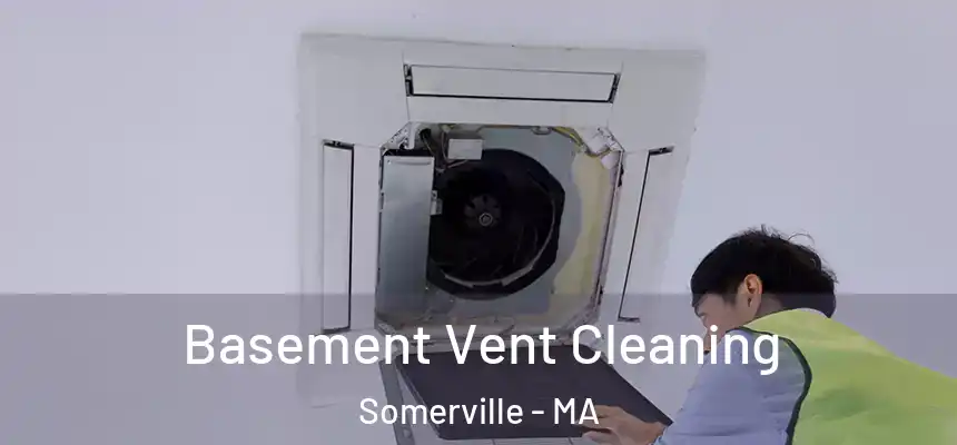  Basement Vent Cleaning Somerville - MA