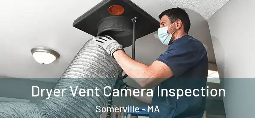  Dryer Vent Camera Inspection Somerville - MA